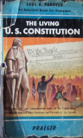 THE LIVING U.S. CONSTITUTION, SAUL K. PADOVER, PRAEGER, 1953