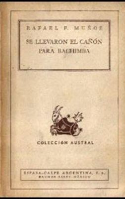 SE LLEVARON EL CAÑON PARA BACHIMBA, RAFAEL F. MUÑOZ, ESPASA-CALPE ARGENTINA, S. A., 1941