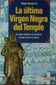 LA ULTIMA VIRGEN NEGRA DEL TEMPLE, Enigma templario de Candelaria, RAFAEL ALARCON, EDICIONES ROCA, S.A., 1991