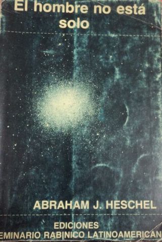 EL HOMBRE NO ESTA SOLO, Una Filosofia de la Religion, ABRAHAN J. HESCHEL, EDICIONES SEMINARIO RABINICO LATINOAMERICANO, 1982