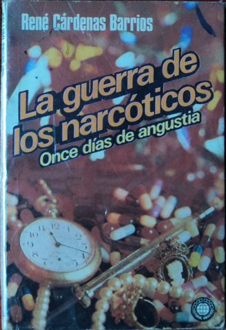 LA GUERRA DE LOS NARCOTICOS, ONCE DIAS DE ANGUSTIA, RENE CARDENAS BARRIOS, EDITORIAL UNIVERSO, MEXICO, 1979