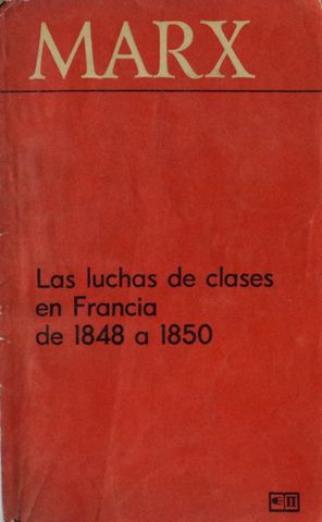MARX, LAS LUCHAS DE CLASES EN FRANCIA DE 1848-1850, EDITORIAL PROGRESO, MOSCU, 1975