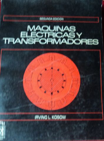 MAQUINAS ELECTRICAS Y TRANSFORMADORES, IRVING L. KOSOW, PRENTICE-HALL HISPANOAMERICANA, S.A., 1991
