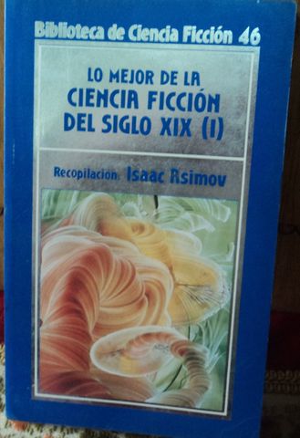 LO MEJOR DE LA CIENCIA FICCION DEL SIGLO XIX, (I) ASSIMOV, 1986
