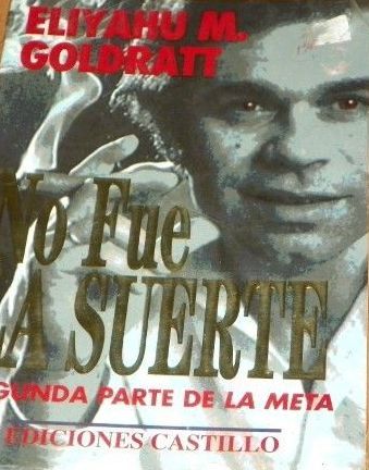 NO FUE LA SUERTE, Segunda parte de la Meta, ELIYAHU M. GOLDRATT, EDICIONES CASTILLO, S.A. DE C.V., 1995