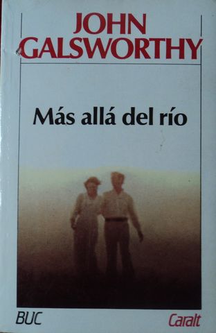 MAS ALLA DEL RIO,  JOHN GALSWORTHY,  BIBLIOTECA UNIVERSAL CARALT, BUC, 1986