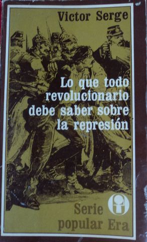LO QUE TODO REVOLUCIONARIO DEBE SABER SOBRE LA REPRESION, VICTOR SERGE, SERIE POPULAR ERA, 1972